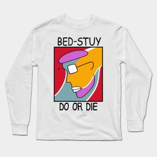 Bed Stuy Do Or Die Long Sleeve T-Shirt